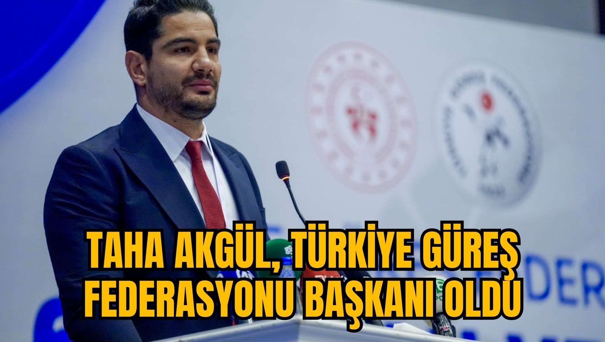 TAHA AKGÜL, TÜRKİYE GÜREŞ FEDERASYONU BAŞKANI OLDU