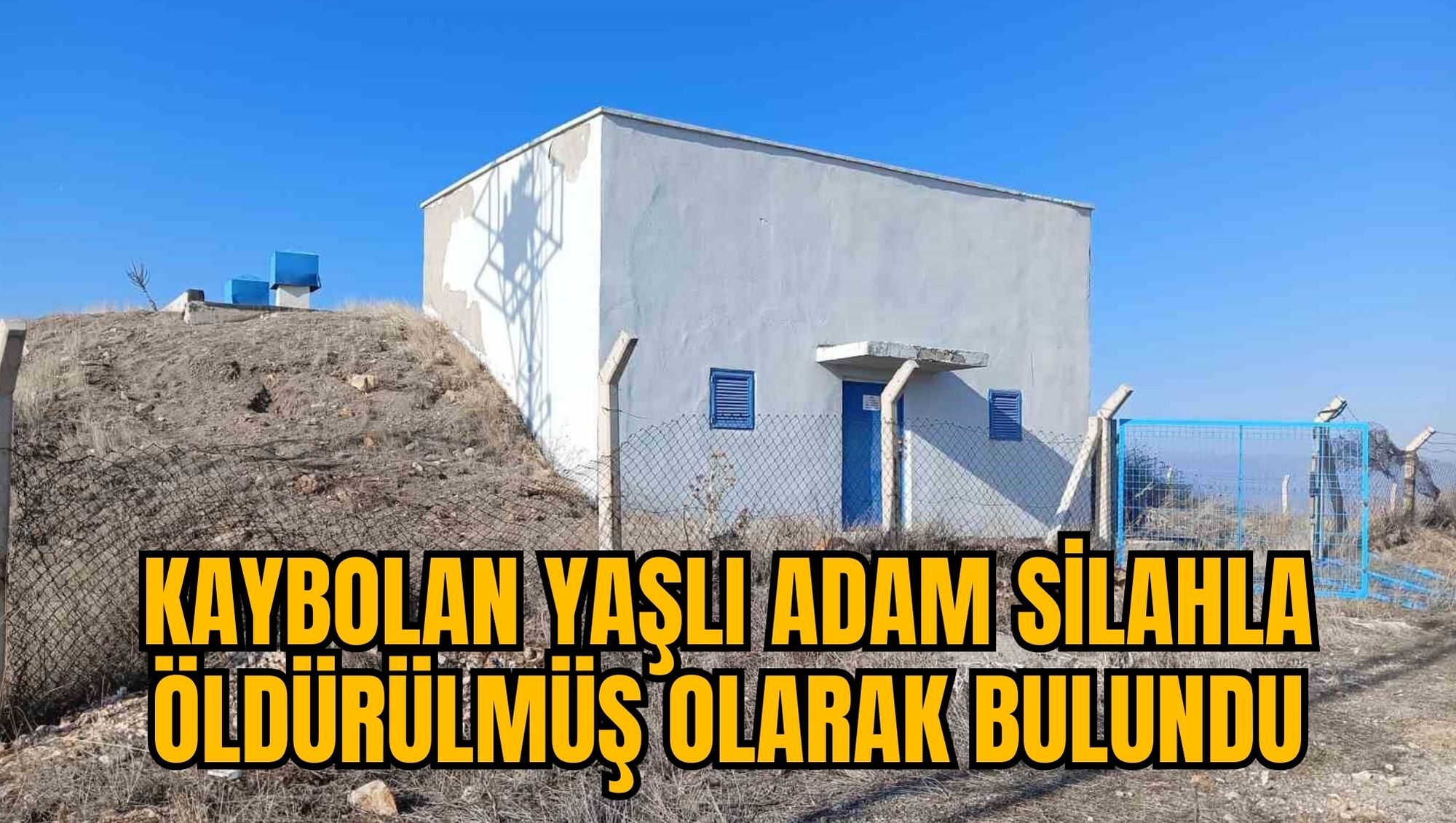 KAYBOLAN YAŞLI ADAM SİLAHLA ÖLDÜRÜLMÜŞ OLARAK BULUNDU