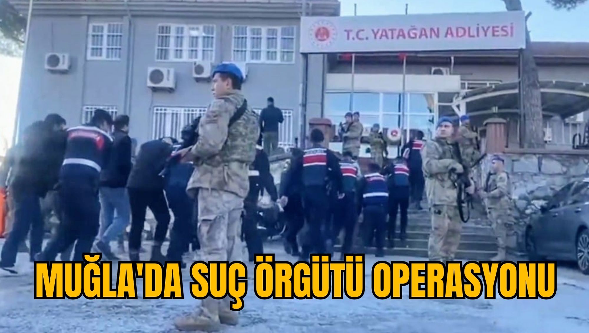 MUĞLA'DA SUÇ ÖRGÜTÜ OPERASYONU