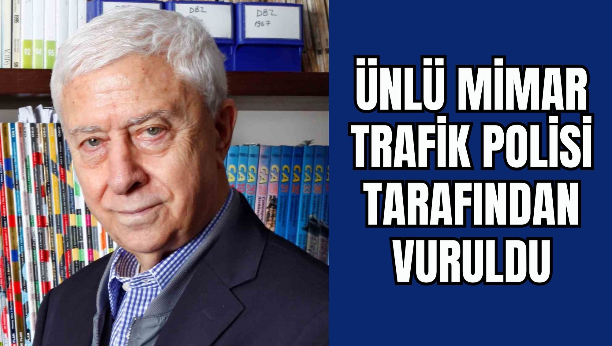 ÜNLÜ MİMAR TRAFİK POLİSİ TARAFINDAN VURULDU