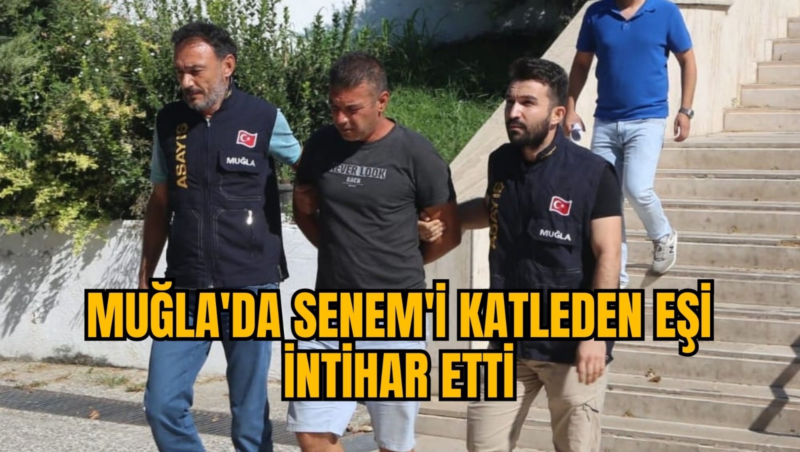 MUĞLA'DA SENEM'İ KATLEDEN EŞİ İNTİHAR ETTİ