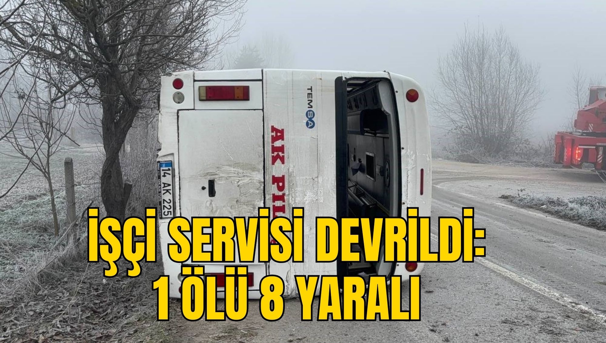 İŞÇİ SERVİSİ DEVRİLDİ: 1 ÖLÜ 8 YARALI