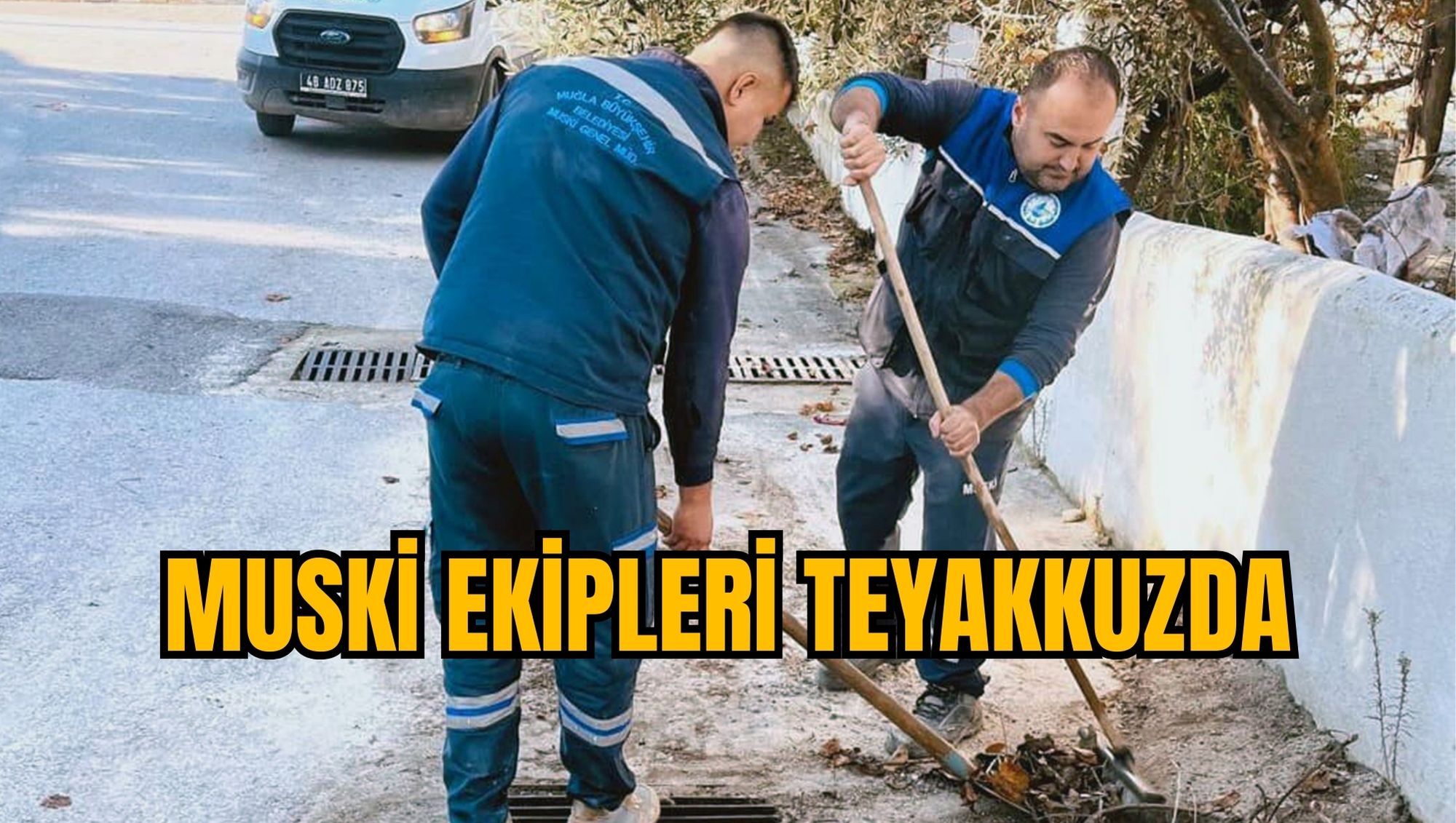 MUSKİ EKİPLERİ TEYAKKUZDA