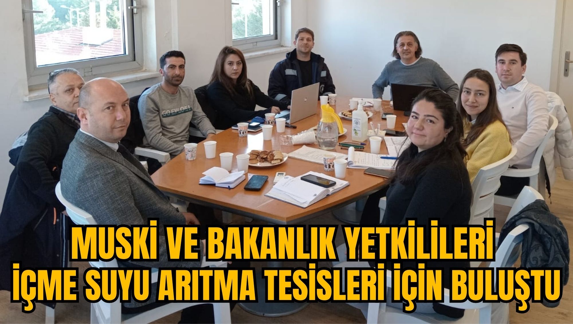 MUSKİ VE BAKANLIK YETKİLİLERİ İÇME SUYU ARITMA TESİSLERİ İÇİN BULUŞTU