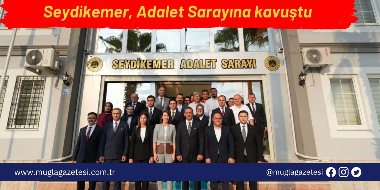 Seydikemer, Adalet Sarayına kavuştu