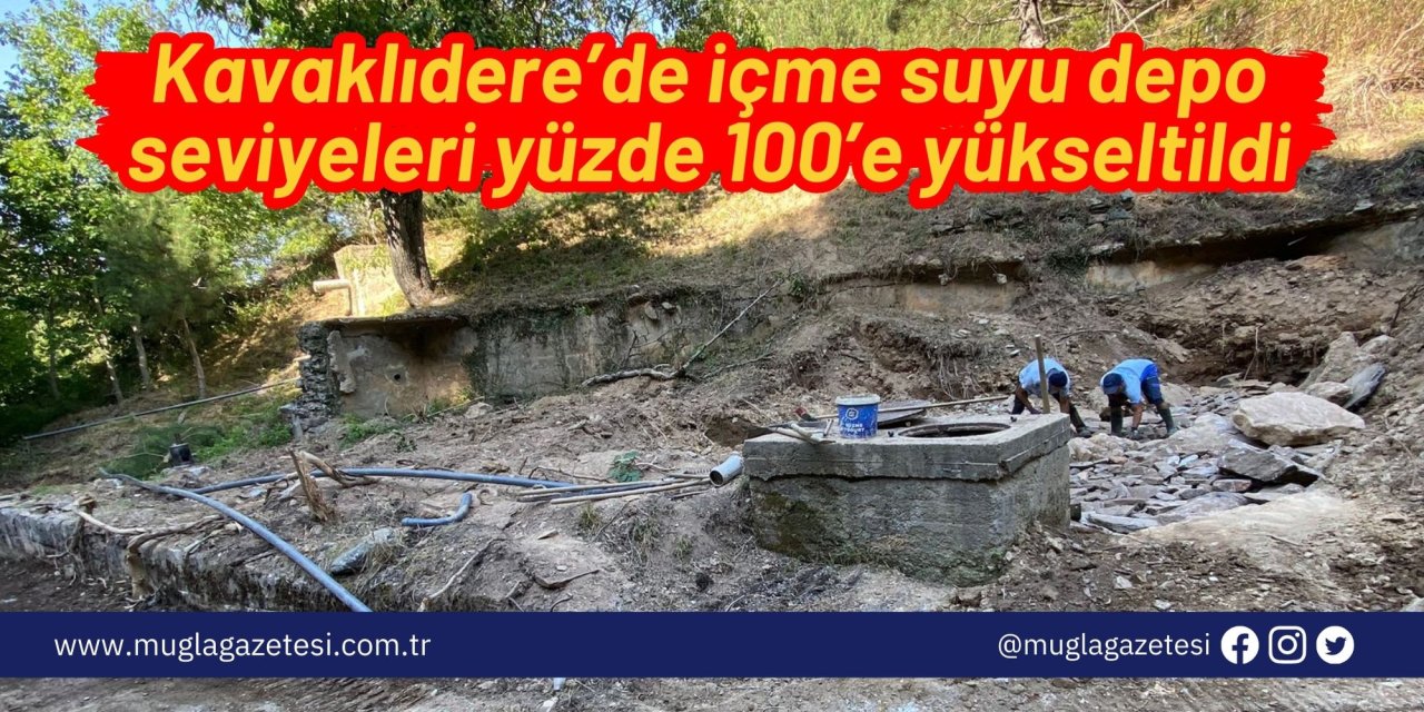 Kavaklıdere’de içme suyu depo seviyeleri yüzde 100’e yükseltildi