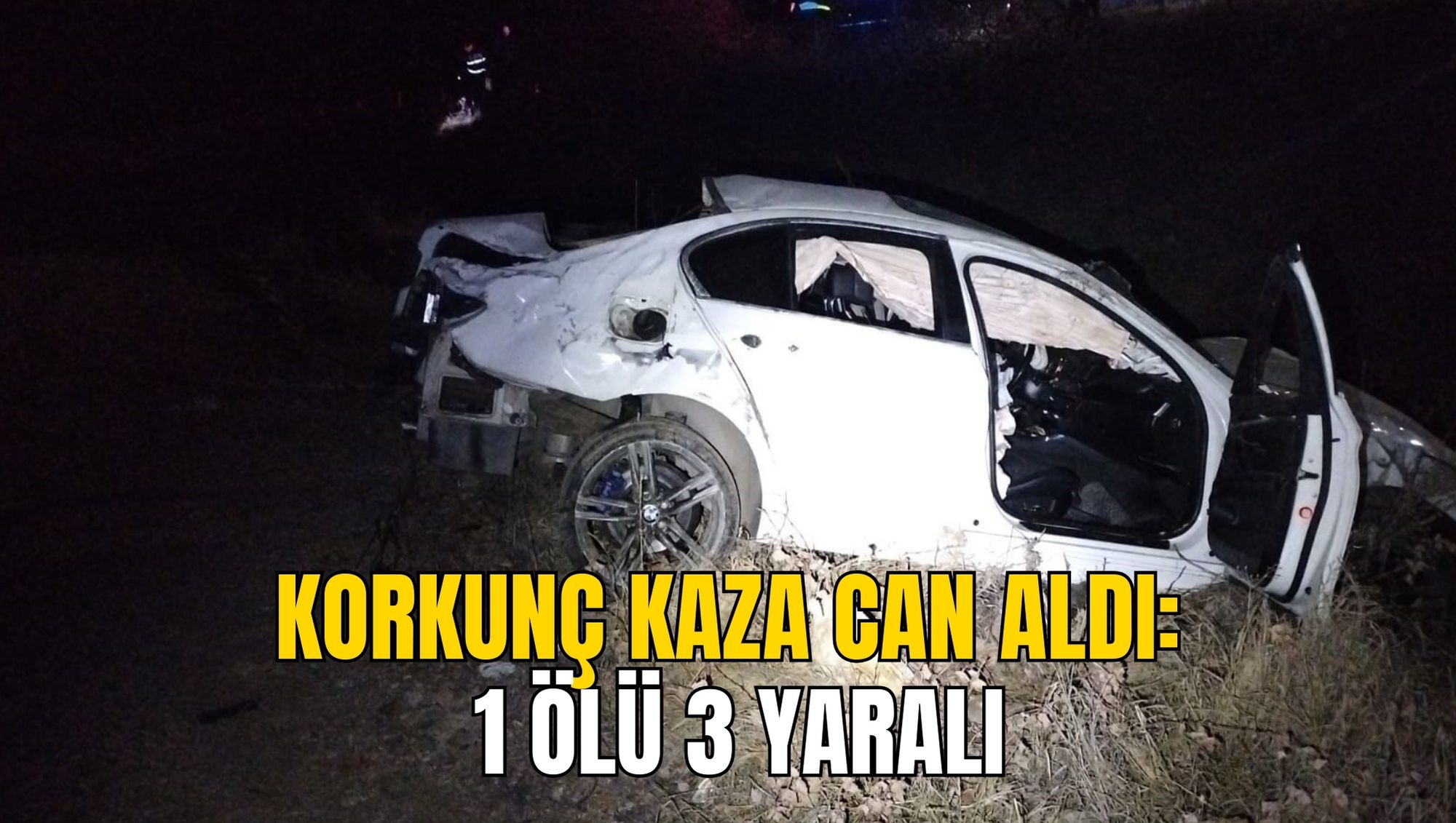 KORKUNÇ KAZA CAN ALDI: 1 ÖLÜ 3 YARALI