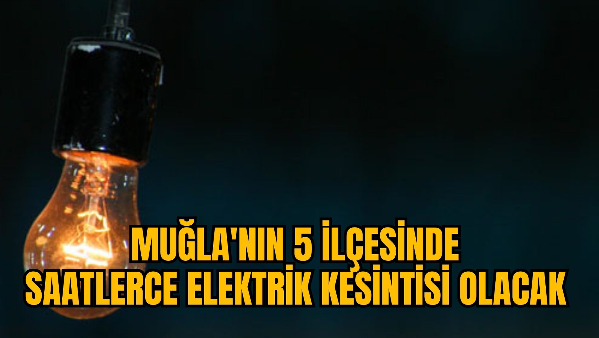 MUĞLA'NIN 5 İLÇESİNDE SAATLERCE ELEKTRİK KESİNTİSİ OLACAK