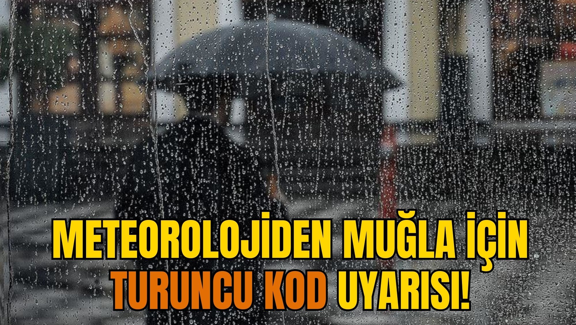 METEOROLOJİDEN MUĞLA İÇİN TURUNCU KOD UYARISI!