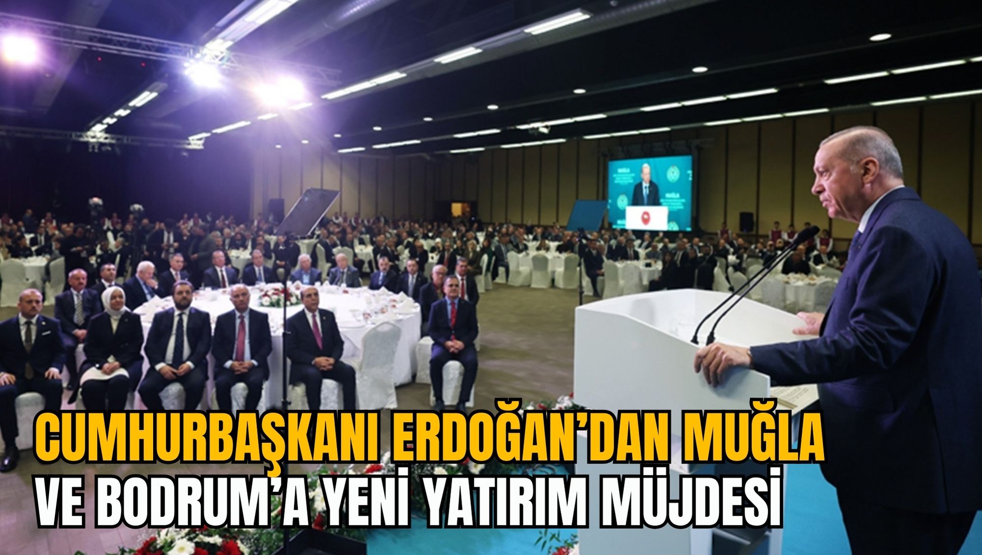 CUMHURBAŞKANI ERDOĞAN’DAN MUĞLA VE BODRUM’A YENİ YATIRIM MÜJDESİ