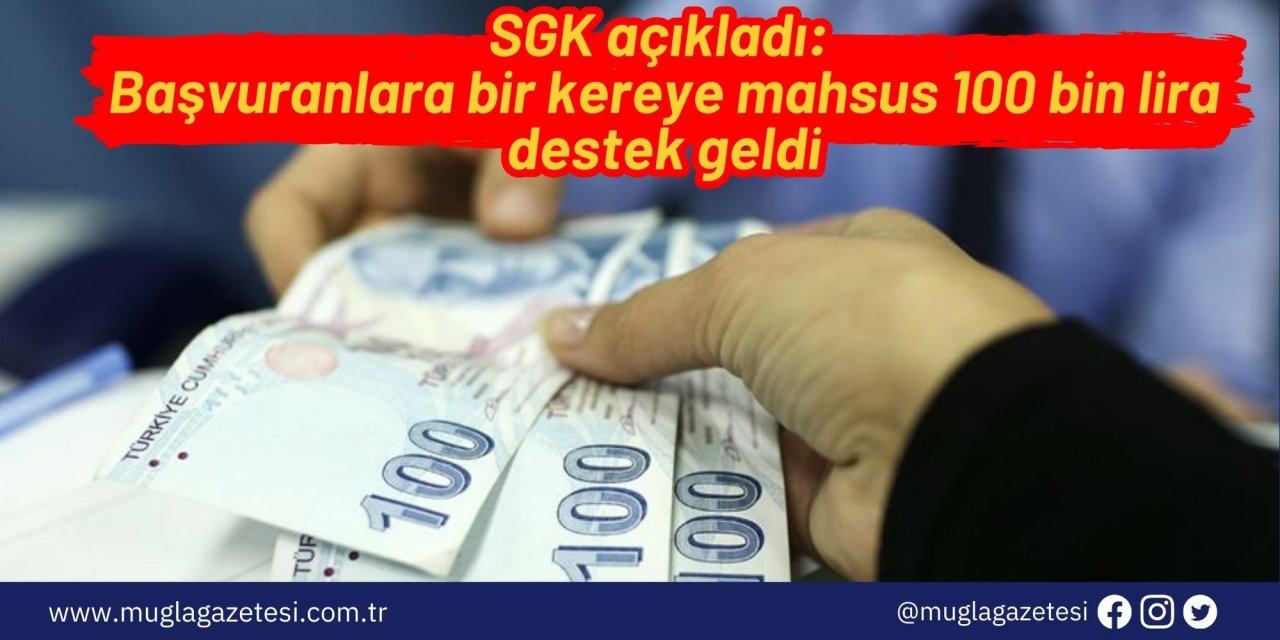 SGK açıkladı: Başvuranlara bir kereye mahsus 100 bin lira destek geldi