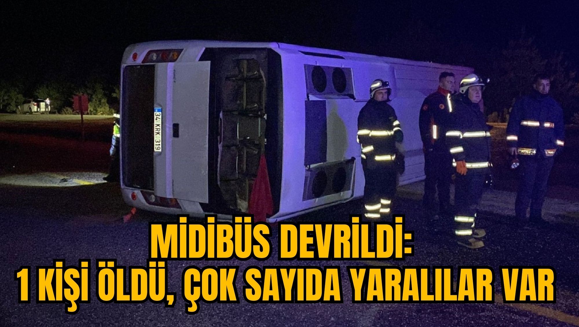 MİDİBÜS DEVRİLDİ: 1 KİŞİ ÖLDÜ, ÇOK SAYIDA YARALILAR VAR
