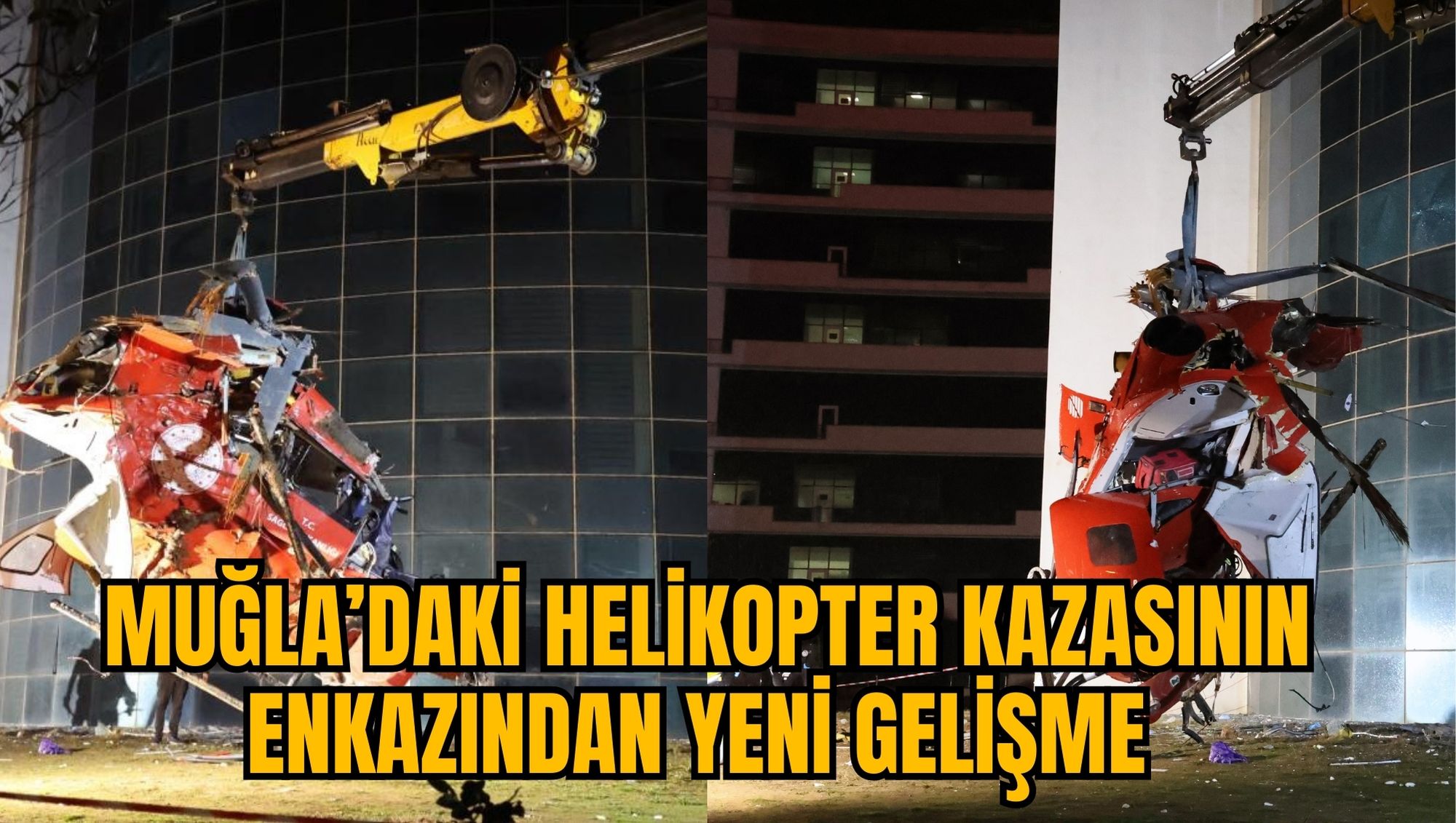 MUĞLA’DAKİ HELİKOPTER KAZASININ ENKAZINDAN YENİ GELİŞME