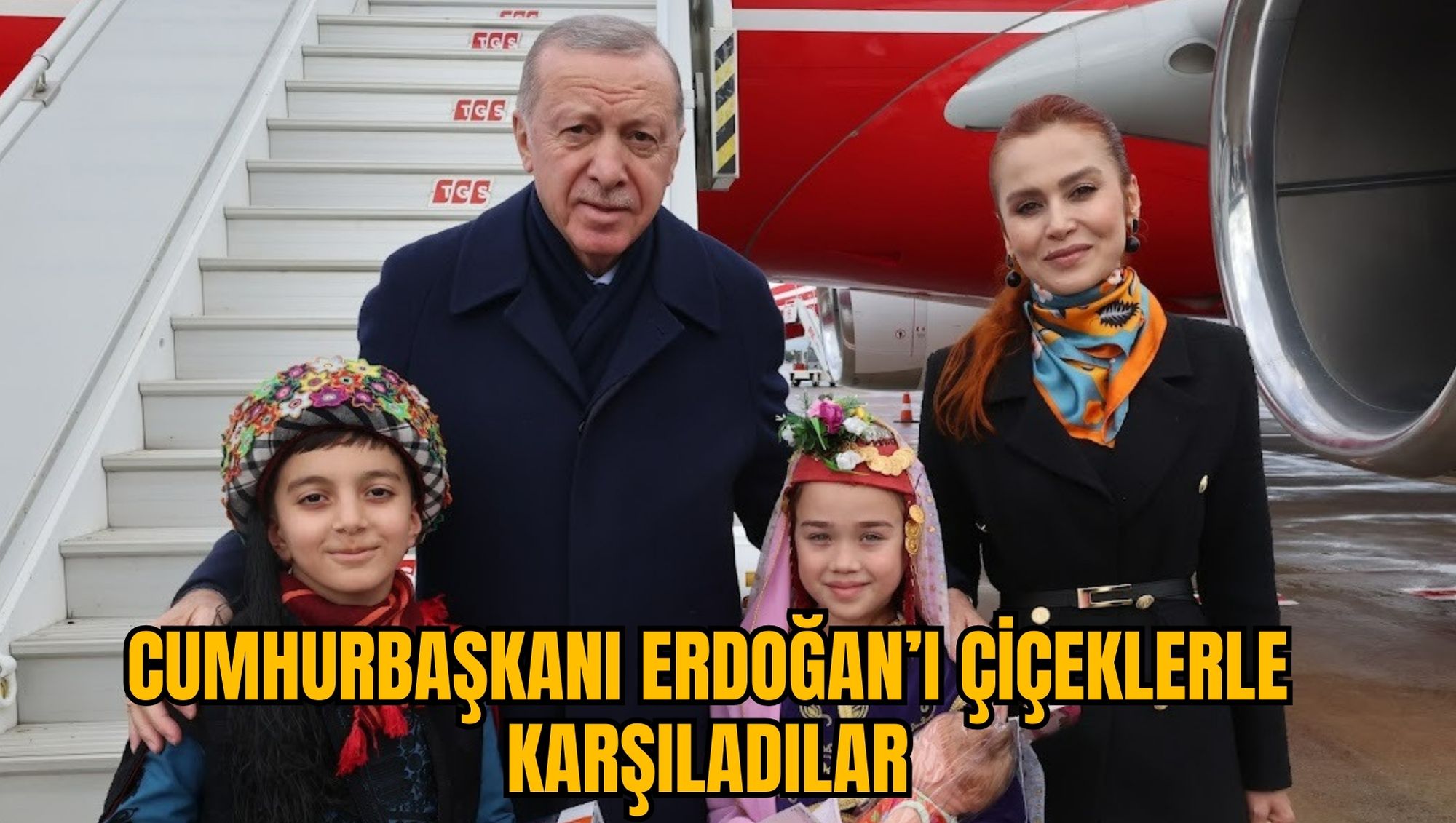CUMHURBAŞKANI ERDOĞAN’I ÇİÇEKLERLE KARŞILADILAR
