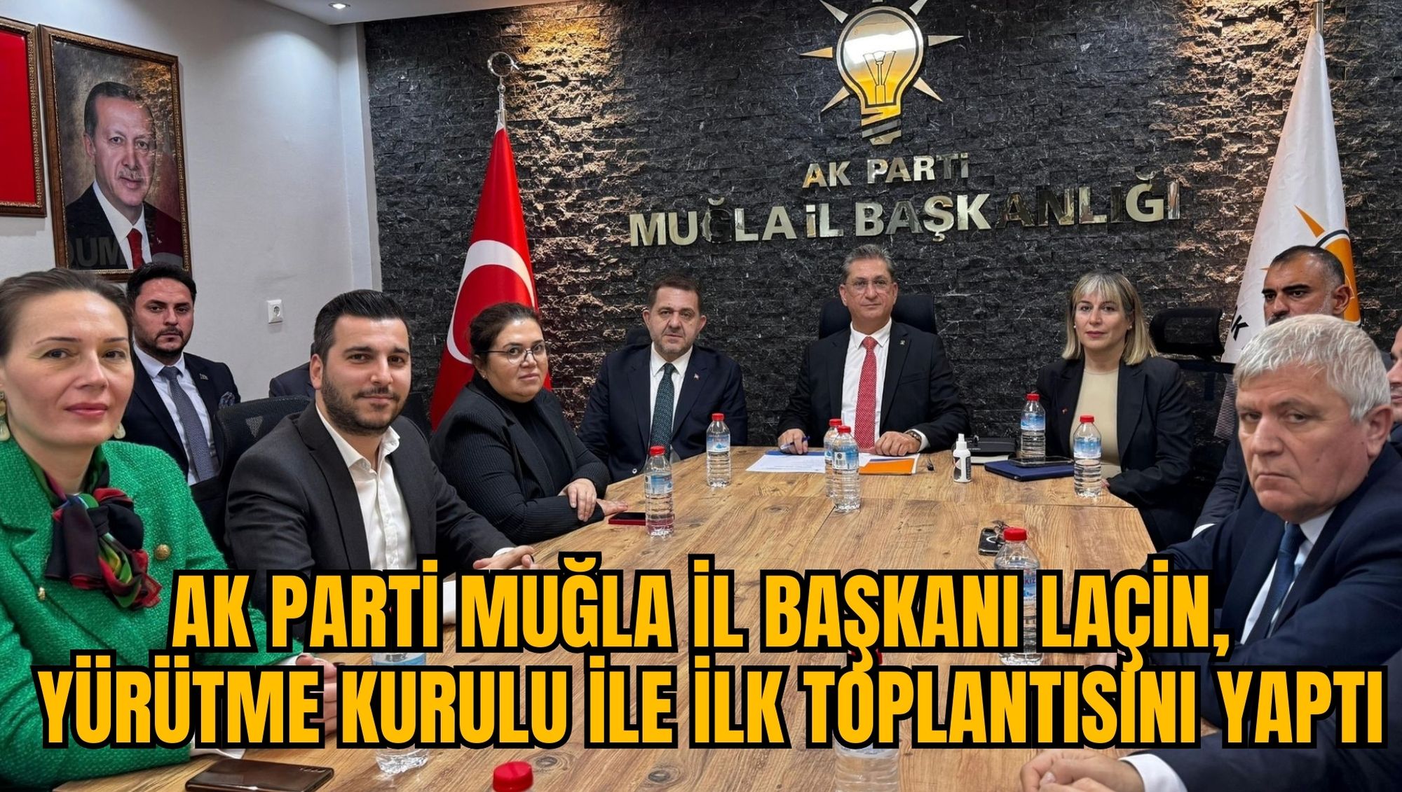 AK PARTİ MUĞLA İL BAŞKANI LAÇİN, YÜRÜTME KURULU İLE İLK TOPLANTISINI YAPTI