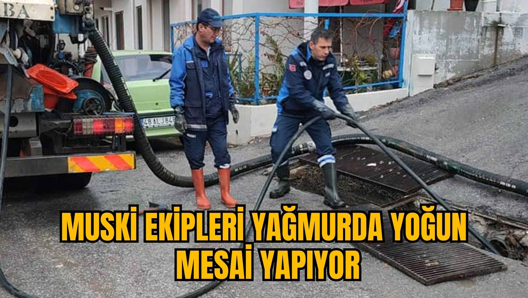 MUSKİ EKİPLERİ YAĞMURDA YOĞUN MESAİ YAPIYOR