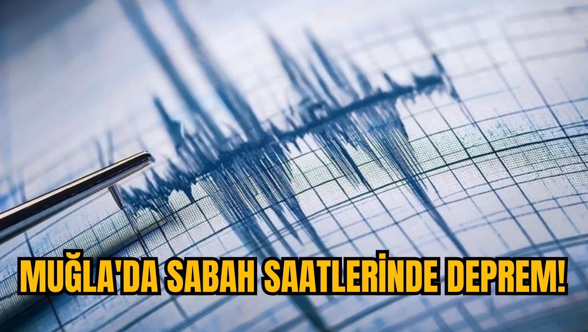 MUĞLA'DA SABAH SAATLERİNDE DEPREM!