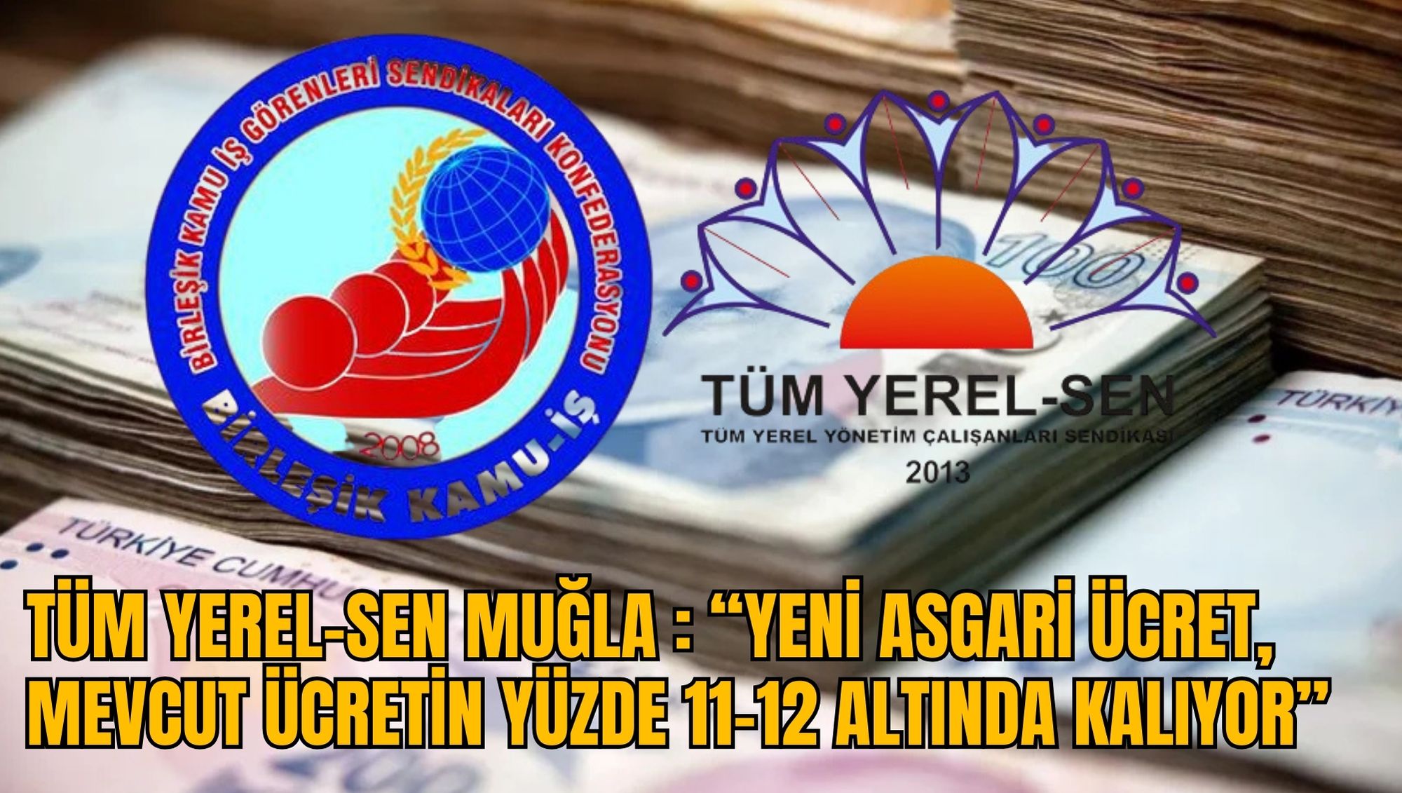 TÜM YEREL-SEN MUĞLA : “YENİ ASGARİ ÜCRET, MEVCUT ÜCRETİN YÜZDE 11-12 ALTINDA KALIYOR”