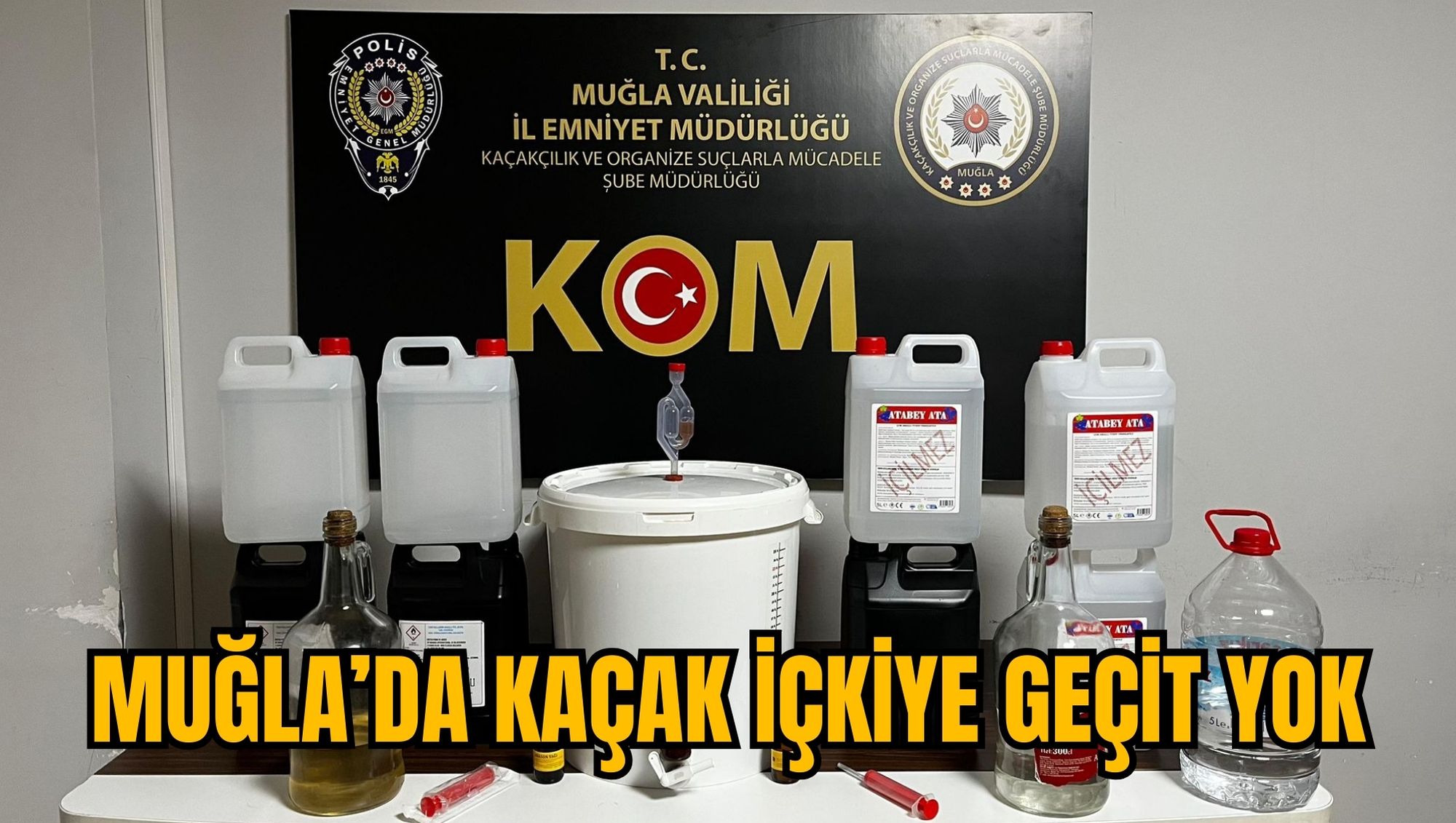 MUĞLA’DA KAÇAK İÇKİYE GEÇİT YOK