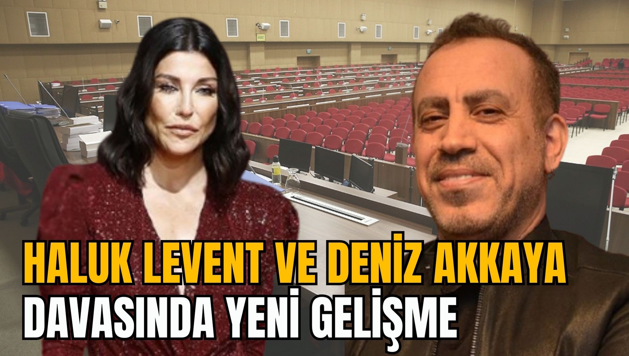 HALUK LEVENT VE DENİZ AKKAYA DAVASINDA YENİ GELİŞME
