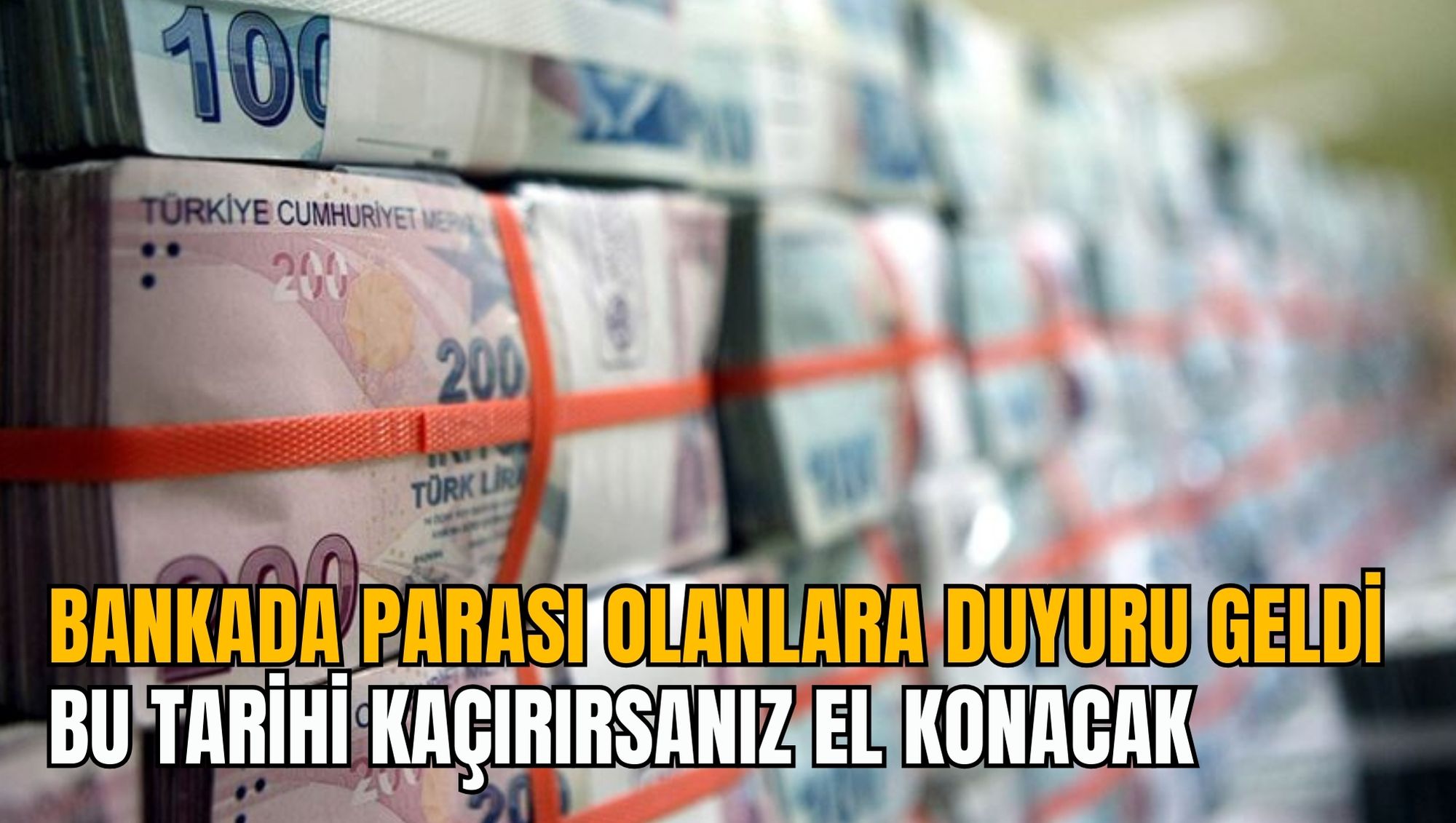 BANKADA PARASI OLANLARA DUYURU GELDİ: BU TARİHİ KAÇIRIRSANIZ EL KONACAK