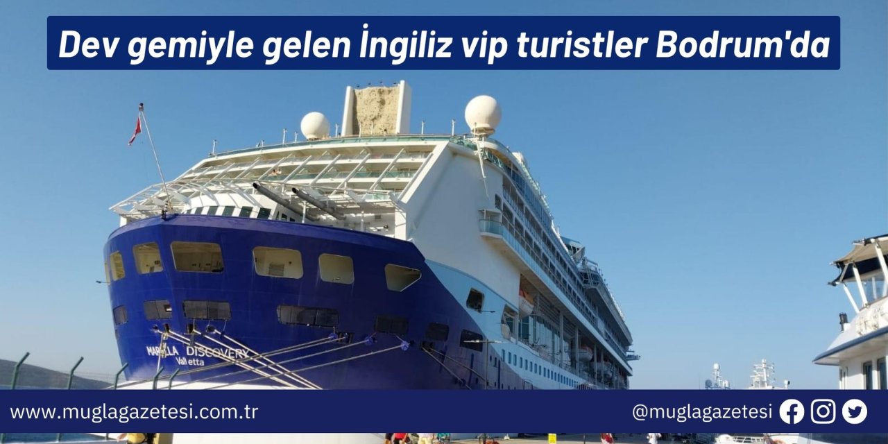 Dev gemiyle gelen İngiliz Vip turistler Bodrum'da