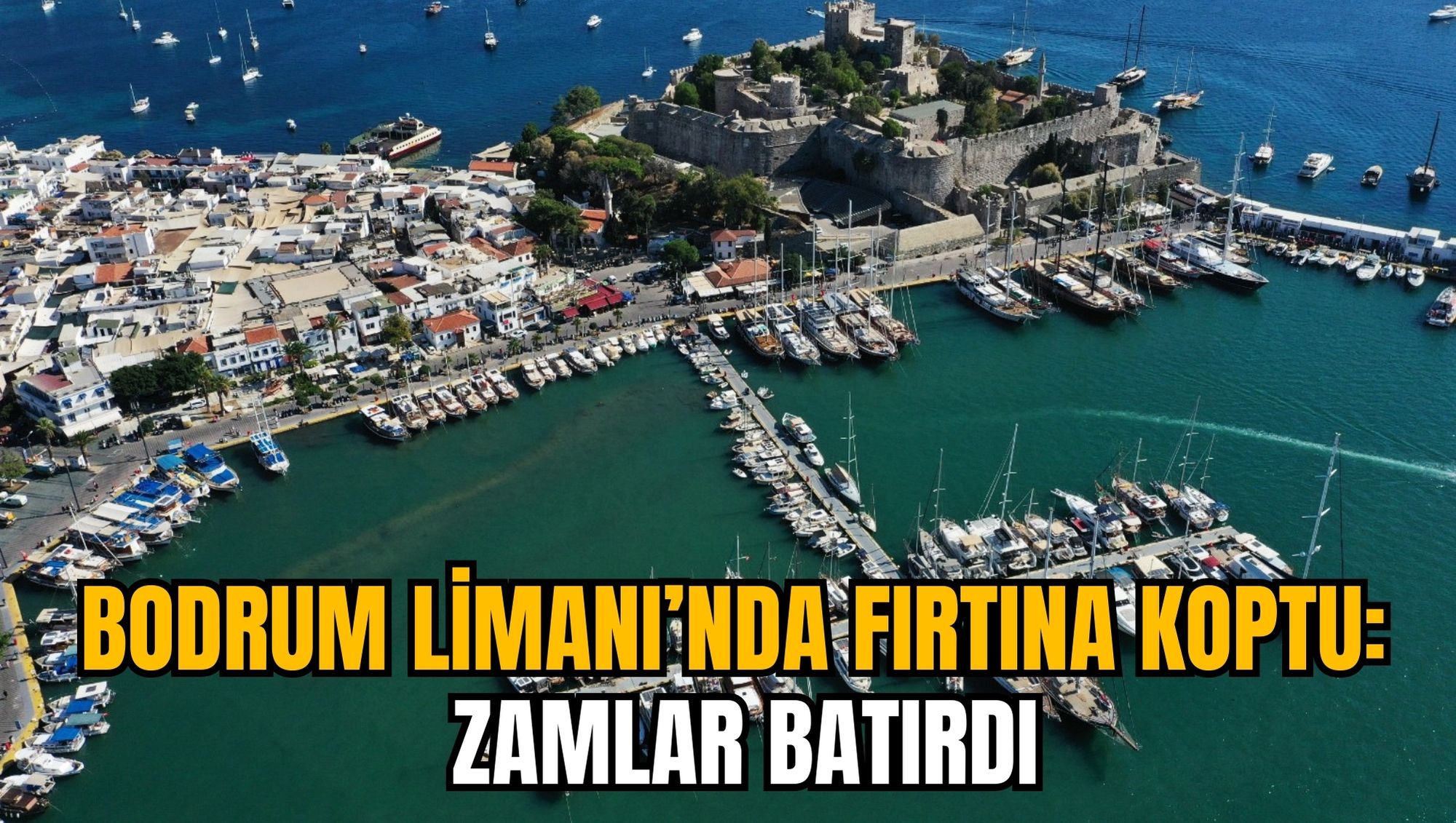 BODRUM LİMANI’NDA FIRTINA KOPTU: ZAMLAR BATIRDI