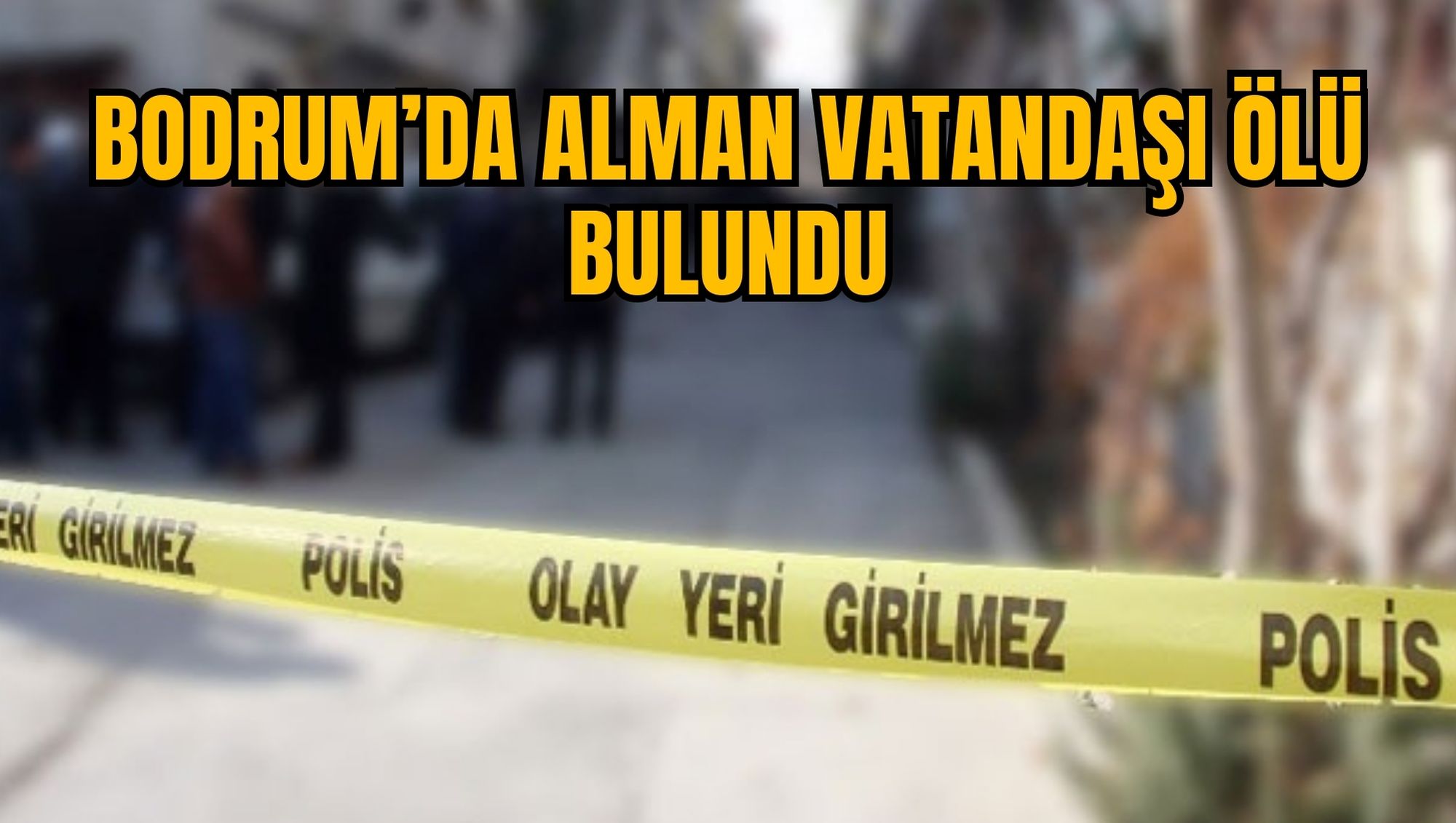 BODRUM’DA ALMAN VATANDAŞI ÖLÜ BULUNDU