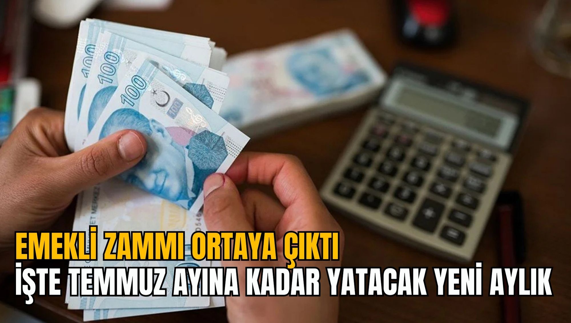 EMEKLİ ZAMMI ORTAYA ÇIKTI: İŞTE TEMMUZ AYINA KADAR YATACAK YENİ AYLIK