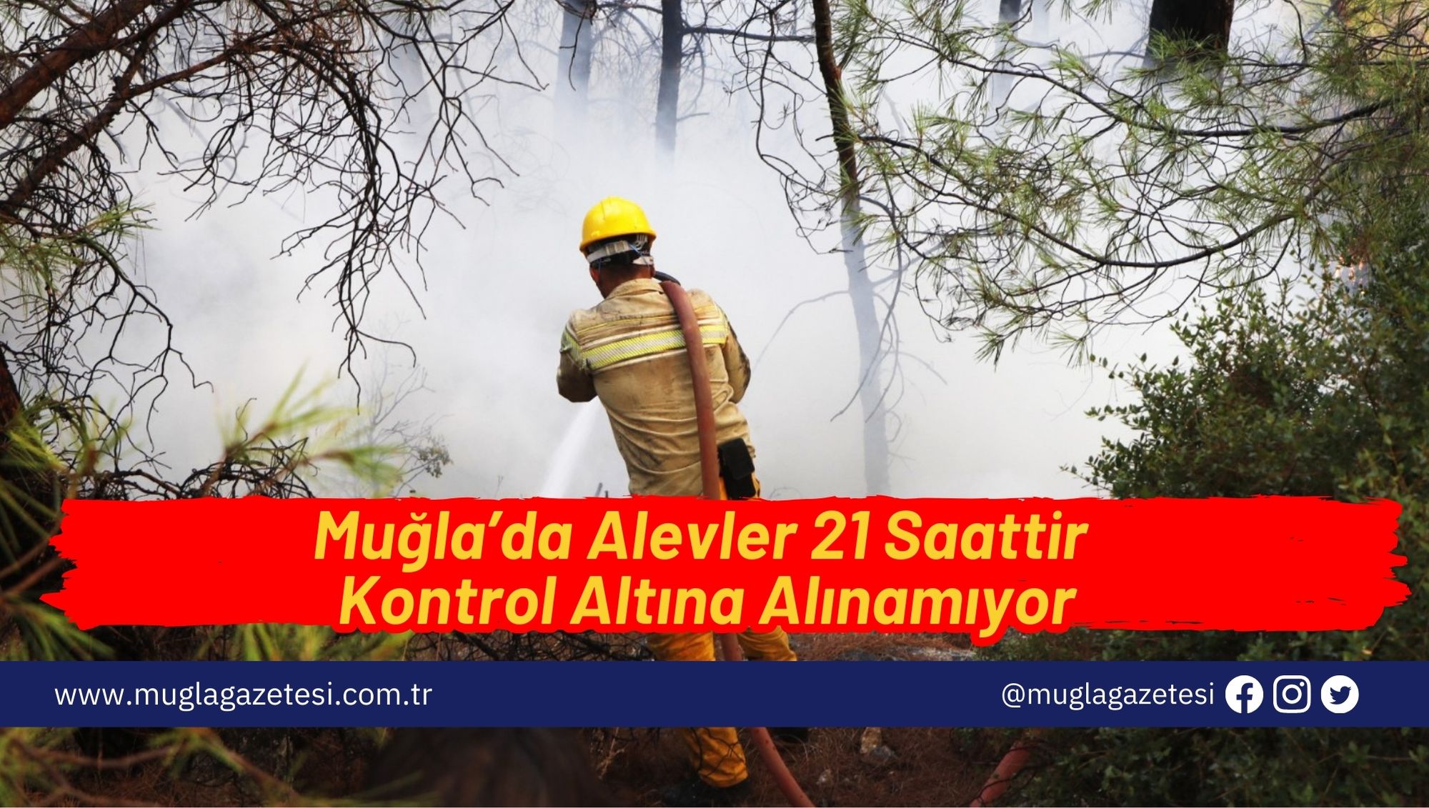 Muğla’da Alevler 21 Saattir Kontrol Altına Alınamıyor