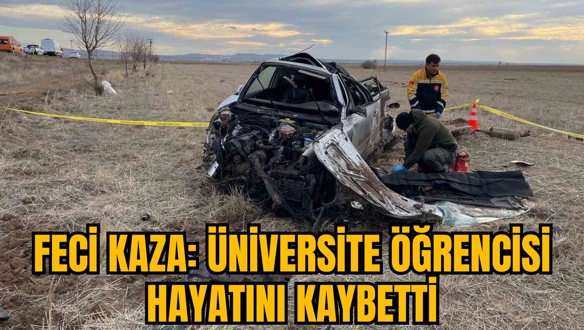 FECİ KAZA: ÜNİVERSİTE ÖĞRENCİSİ HAYATINI KAYBETTİ