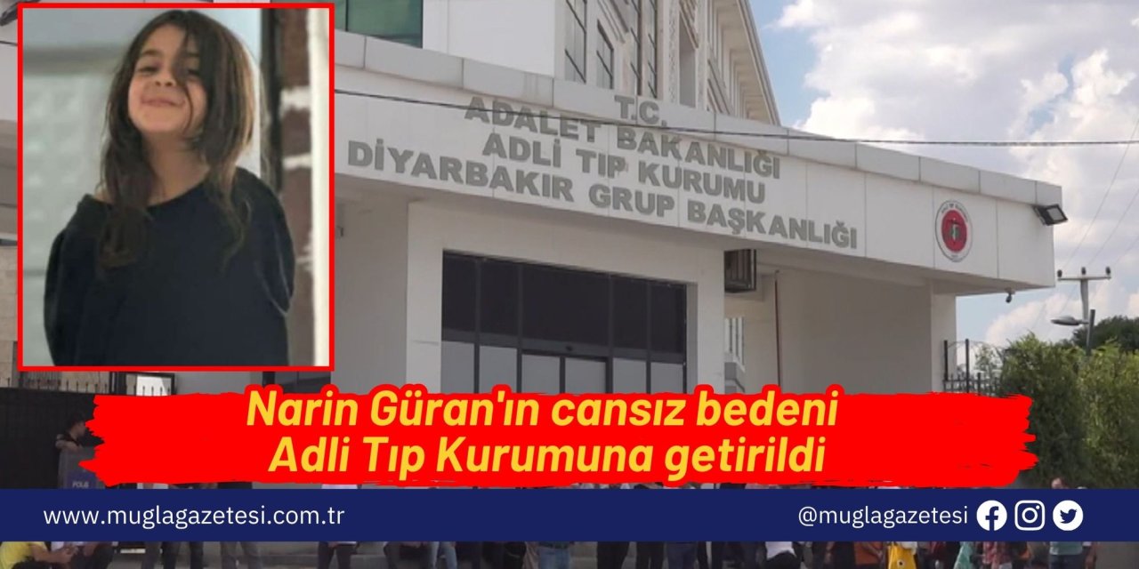 Narin Güran'ın cansız bedeni Adli Tıp Kurumuna getirildi