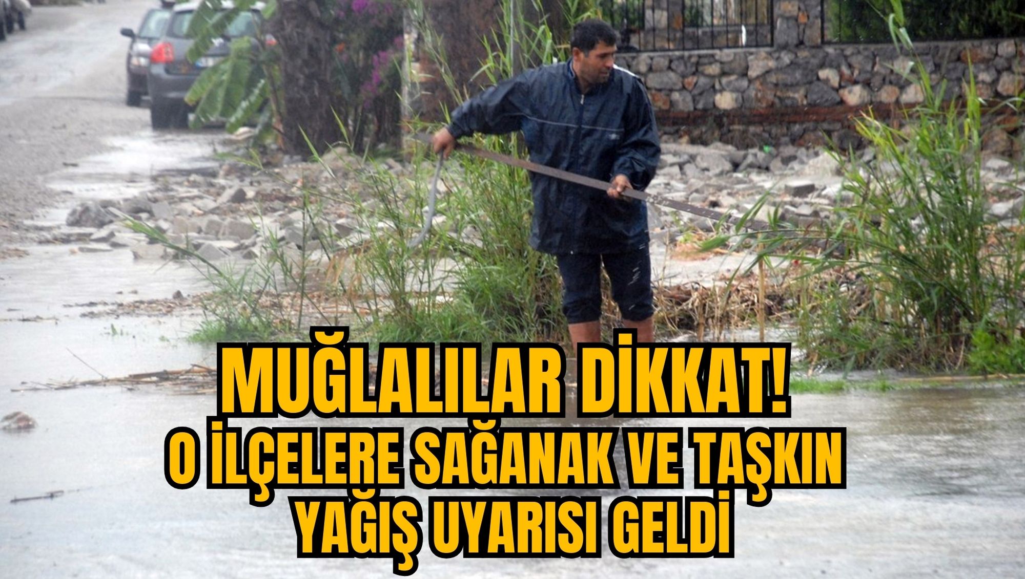 MUĞLALILAR DİKKAT! O İLÇELERE SAĞANAK VE TAŞKIN YAĞIŞ UYARISI GELDİ