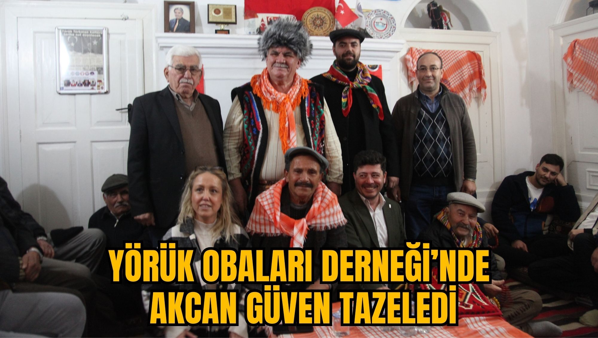YÖRÜK OBALARI DERNEĞİ’NDE AKCAN GÜVEN TAZELEDİ