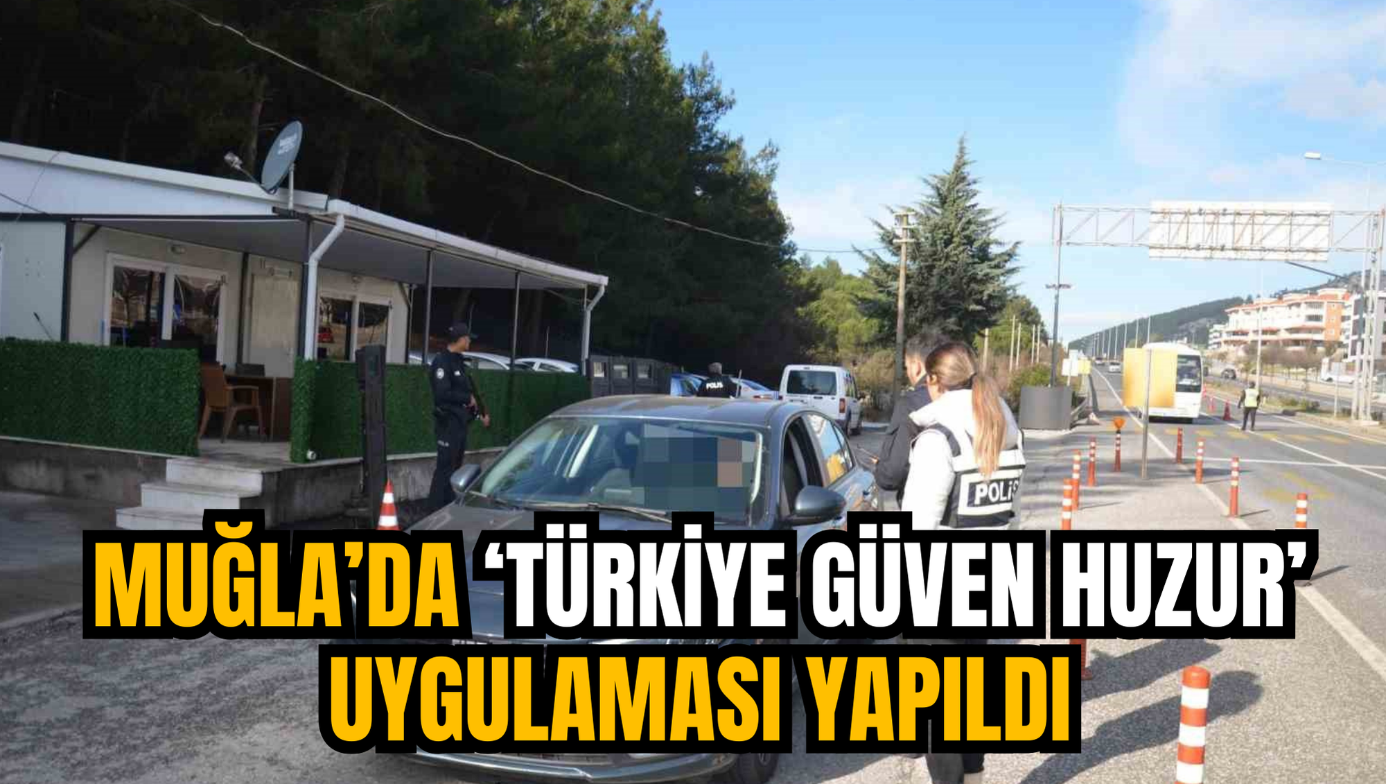 MUĞLA’DA ‘TÜRKİYE GÜVEN HUZUR’ UYGULAMASI YAPILDI