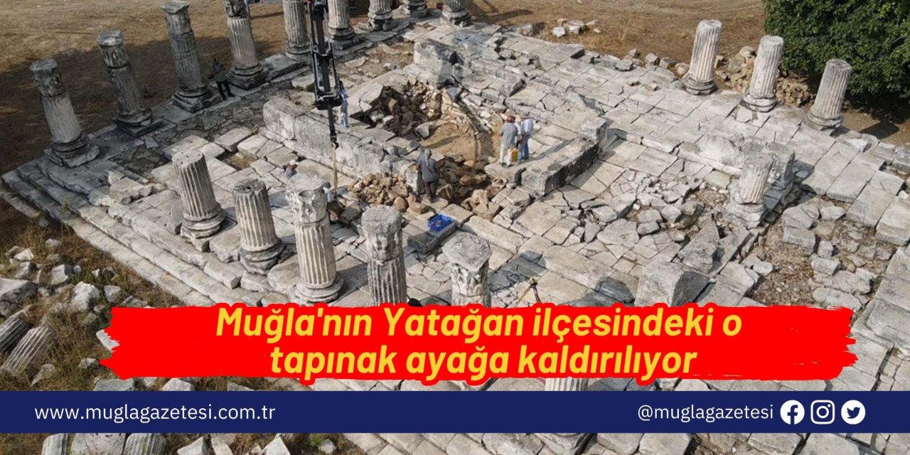 Yatağan'daki tapınak ayağa kaldırılıyor