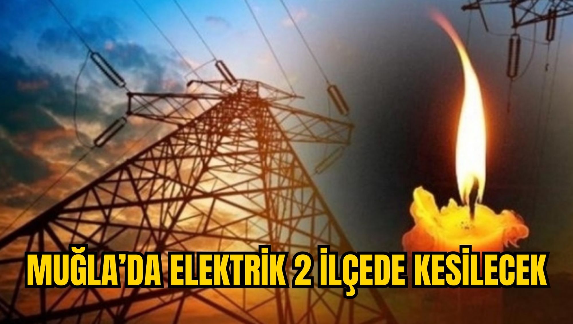 MUĞLA’DA ELEKTRİK 2 İLÇEDE KESİLECEK