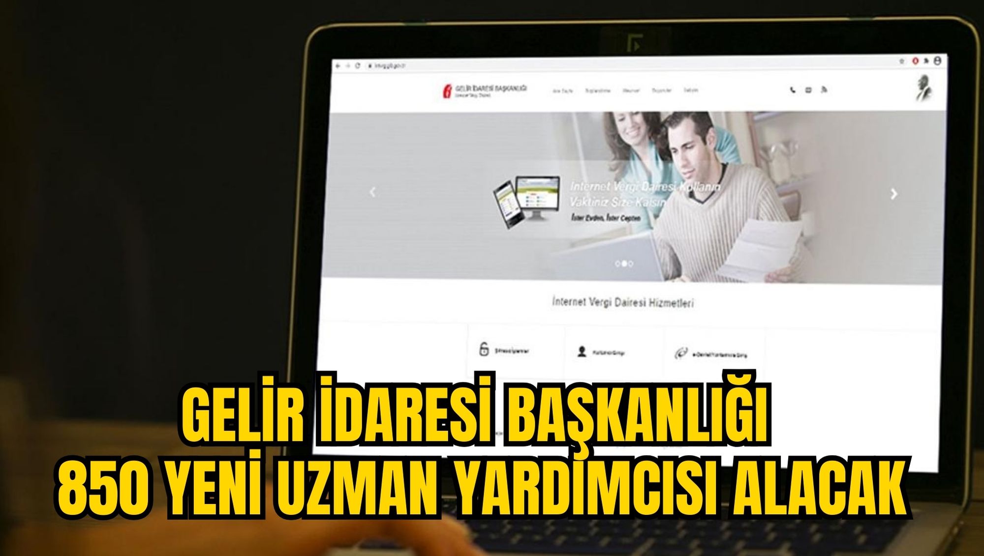 GELİR İDARESİ BAŞKANLIĞI 850 YENİ UZMAN YARDIMCISI ALACAK