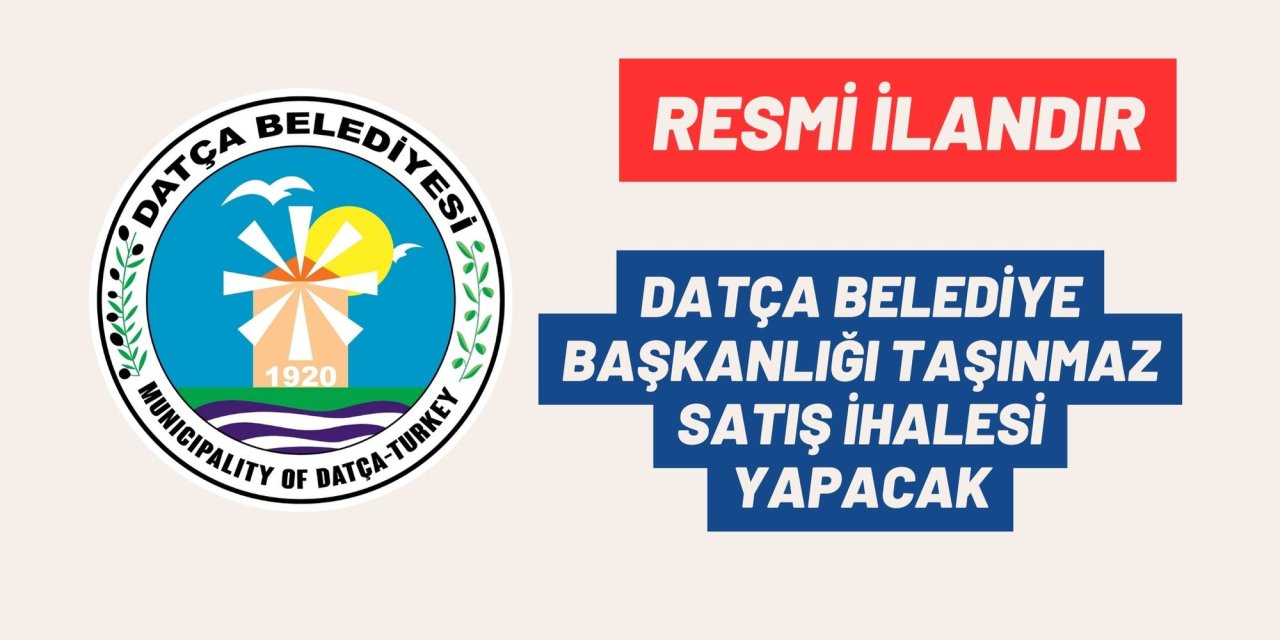 DATÇA BELEDİYE BAŞKANLIĞI TAŞINMAZ SATIŞ İHALESİ YAPACAK