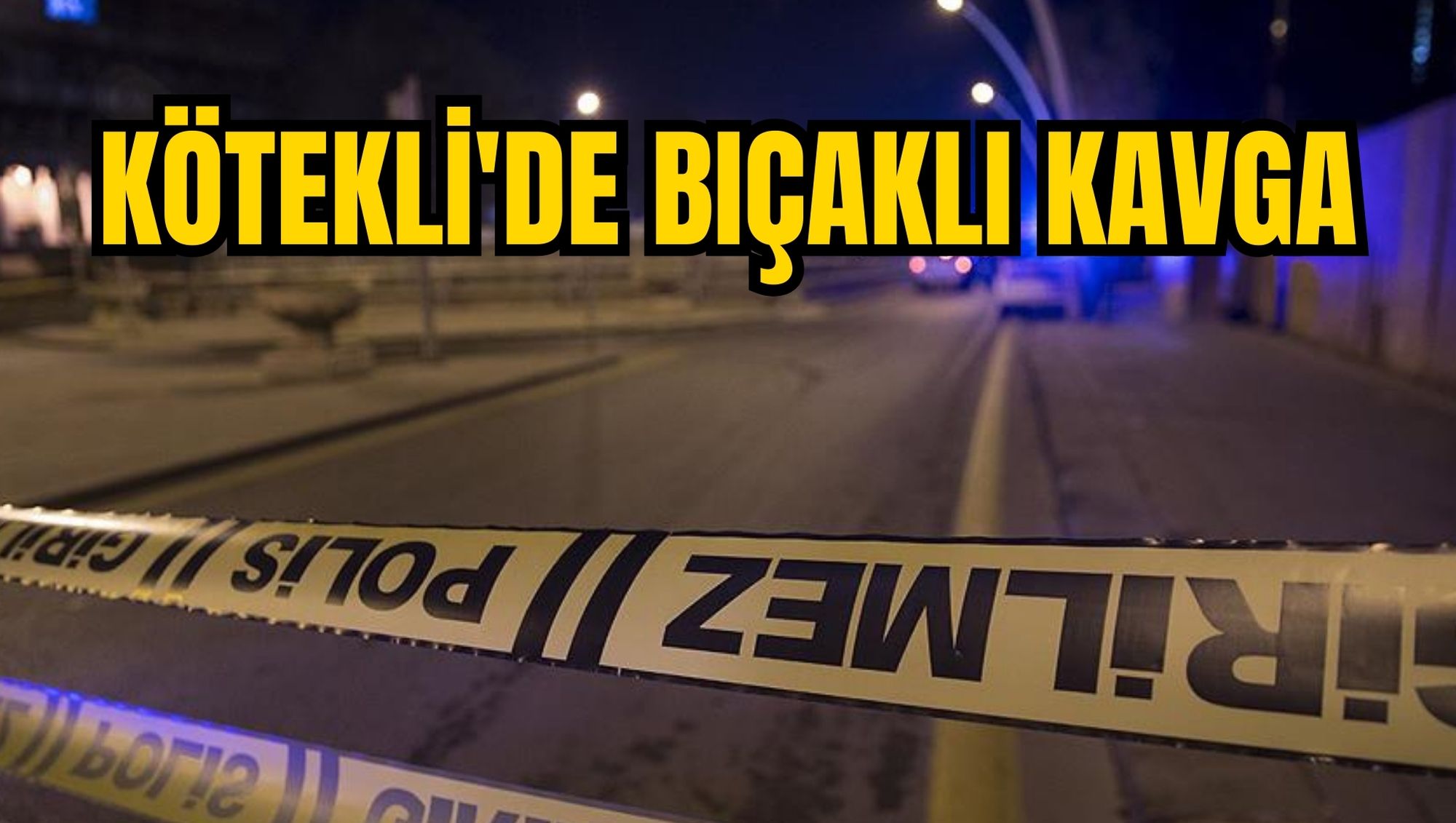 KÖTEKLİ'DE BIÇAKLI KAVGA