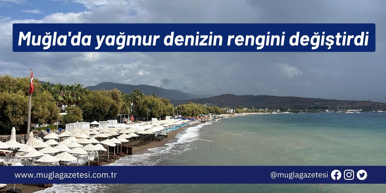 Muğla'da yağmur denizin rengini değiştirdi