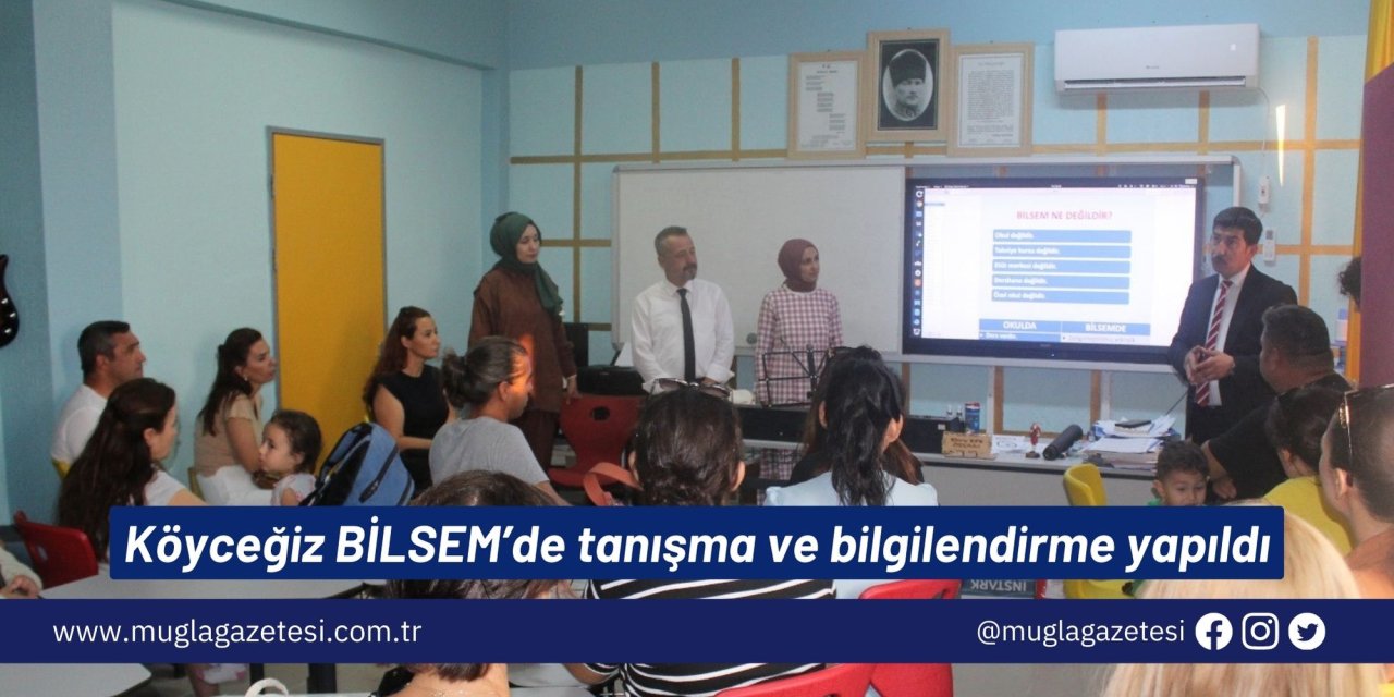 Köyceğiz BİLSEM’de tanışma ve bilgilendirme yapıldı