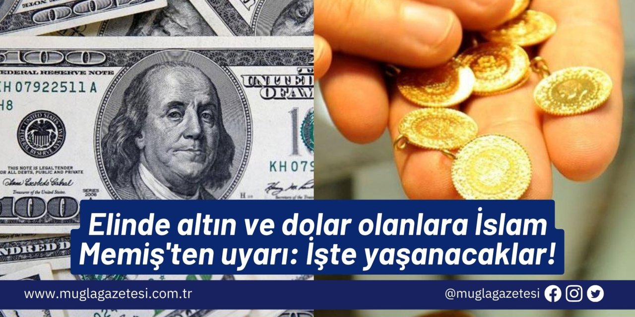 Elinde altın ve dolar olanlara İslam Memiş'ten uyarı: İşte yaşanacaklar!