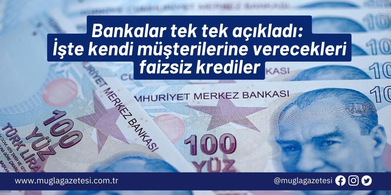 Bankalar tek tek açıkladı: İşte kendi müşterilerine verecekleri faizsiz krediler