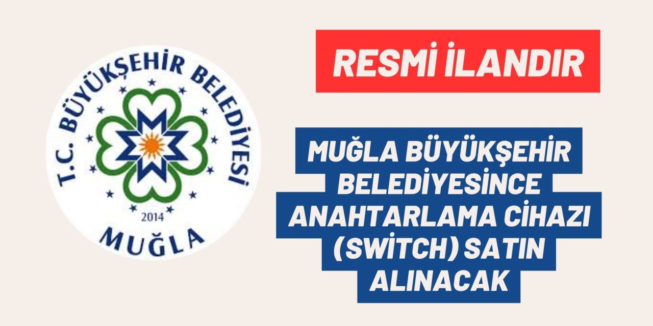 MUĞLA BÜYÜKŞEHİR BELEDİYESİNCE ANAHTARLAMA CİHAZI (SWİTCH) SATIN ALINACAK