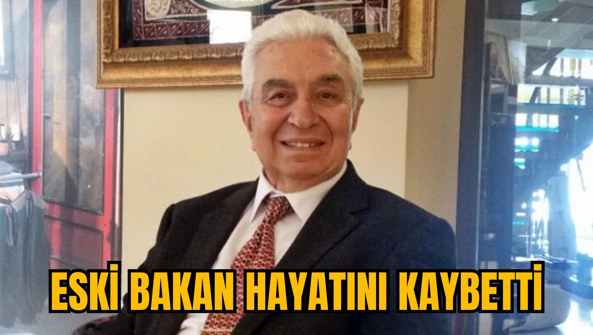 ESKİ BAKAN HAYATINI KAYBETTİ