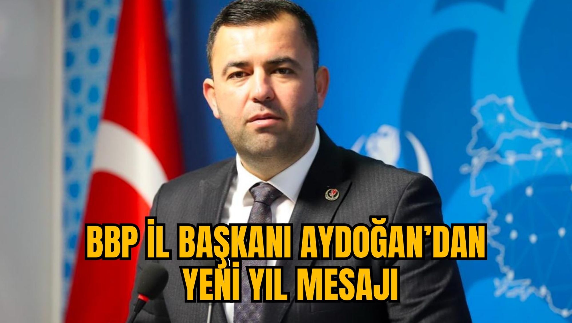 BBP İL BAŞKANI AYDOĞAN’DAN YENİ YIL MESAJI