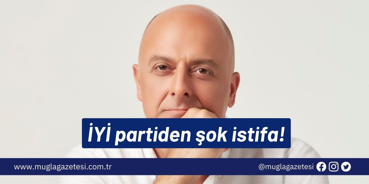 İYİ partiden şok istifa!