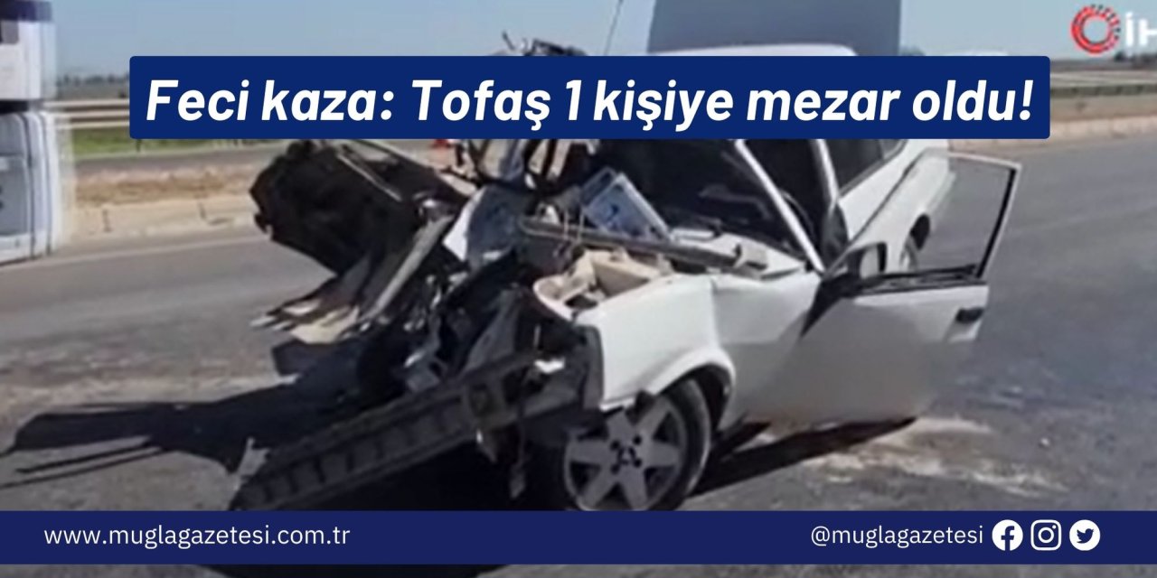 Feci kaza: Tofaş 1 kişiye mezar oldu!