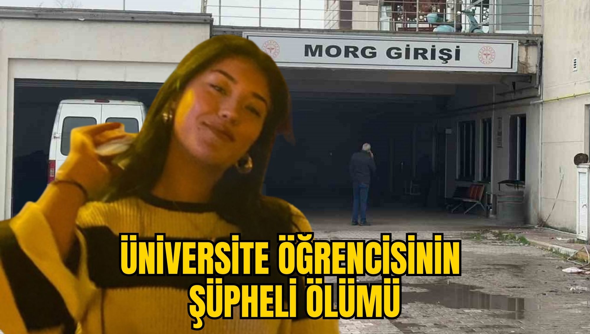 ÜNİVERSİTE ÖĞRENCİSİNİN ŞÜPHELİ ÖLÜMÜ